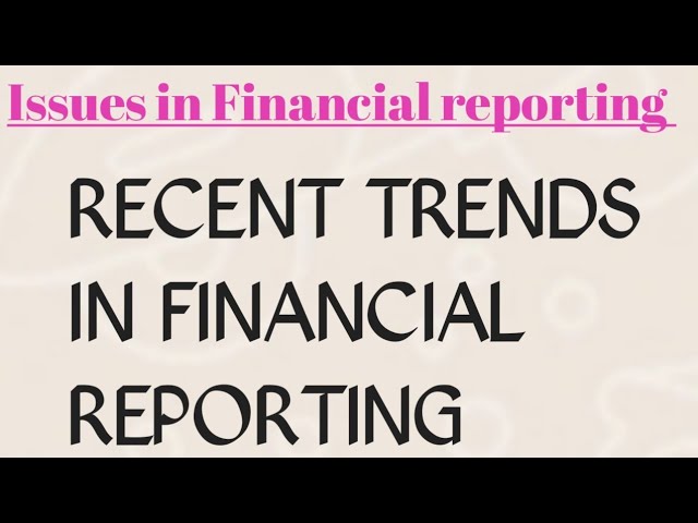Discuss What are the Recent Trends in Financial Reporting